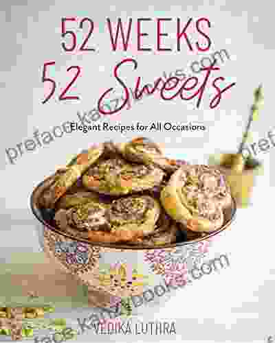 52 Weeks 52 Sweets: Elegant Recipes For All Occasions (Easy Desserts)