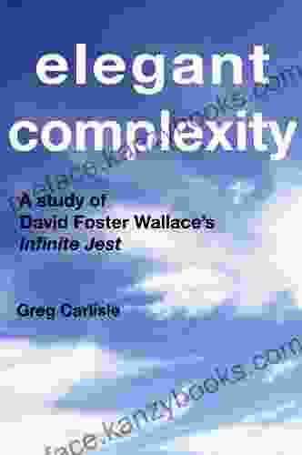 Elegant Complexity: A Study of David Foster Wallace s Infinite Jest