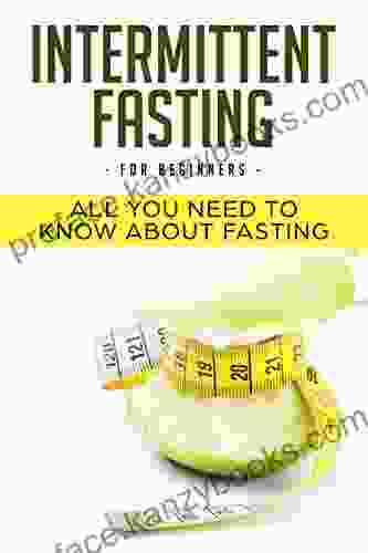 INTERMITTENT FASTING FOR BEGINNERS ALL YOU NEED TO KNOW ABOUT FASTING