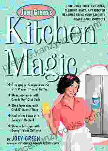 Joey Green S Kitchen Magic: 1 882 Quick Cooking Tricks Cleaning Hints And Kitchen Remedies Using Your Favorite Brand Name Products