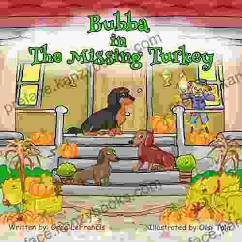 Bubba In The Missing Turkey: Join Bubba And His Dachshund And Bird Friends On This Thanksgiving Mystery Adventure Follow The Clues In This Fun To Turkey (Bubba And Friends 2)