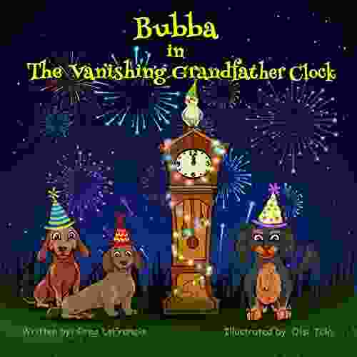 Bubba in The Vanishing Grandfather Clock: Join Bubba and his dachshund and bird friends on this New Year s mystery adventure (Bubba and Friends 4)