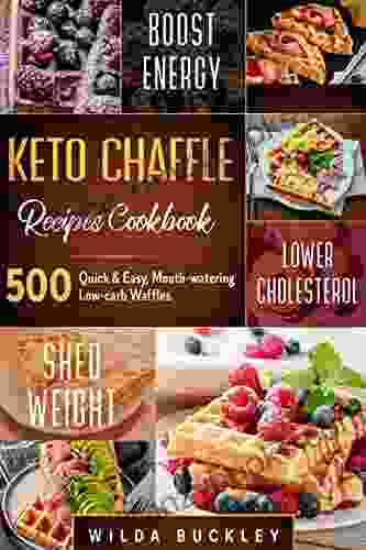 Keto Chaffle Recipes Cookbook: 500 Quick Easy Mouth Watering Low Carb Waffles To Lose Weight With Taste And Maintain Your Ketogenic Diet