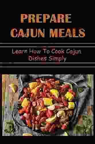 Prepare Cajun Meals: Learn How To Cook Cajun Dishes Simply