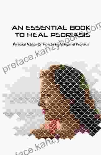 An Essential To Heal Psoriasis Personal Advice On How To Fight Against Psoriasis: Liquid Diet For Psoriasis