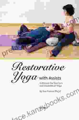 Restorative Yoga With Assists: A Manual For Teachers And Students Of Yoga