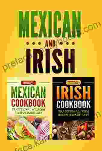 Mexican Cookbook: Traditional Mexican Recipes Made Easy Irish Cookbook: Traditional Irish Recipes Made Easy