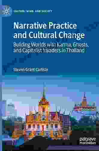 Narrative Practice And Cultural Change: Building Worlds With Karma Ghosts And Capitalist Invaders In Thailand (Culture Mind And Society)