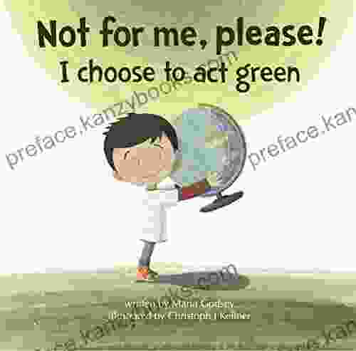 Not For Me Please : I Choose To Act Green