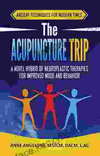 The Acupuncture Trip: A Novel Hybrid Of Neuroplastic Therapies For Improved Mood And Behavior