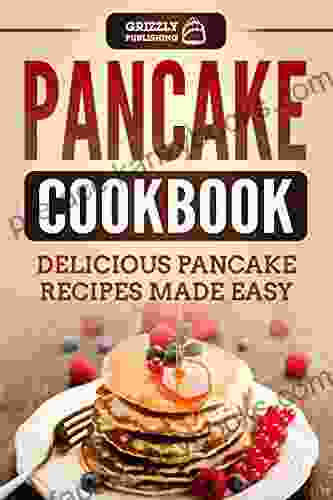 Pancake Cookbook: Delicious Pancake Recipes Made Easy