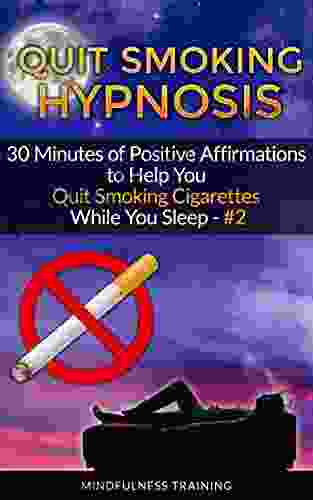 Quit Smoking Hypnosis: 30 Minutes of Positive Affirmations to Help You Quit Smoking Cigarettes While You Sleep #2 (Quit Smoking Series)