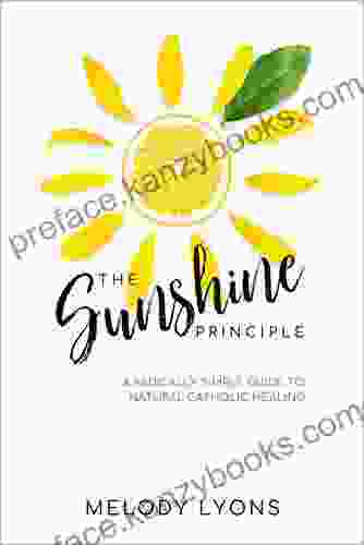 The Sunshine Principle: A Radically Simple Guide To Natural Catholic Healing