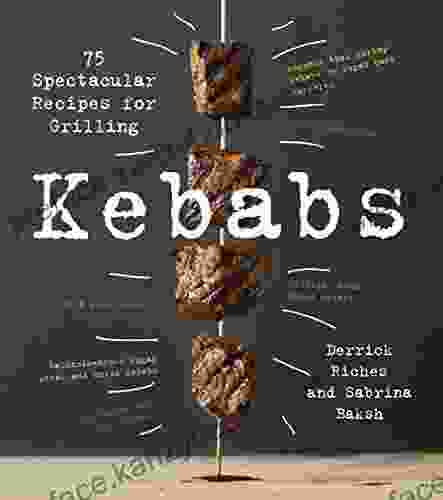 Kebabs: 75 Recipes For Grilling Sabrina Baksh