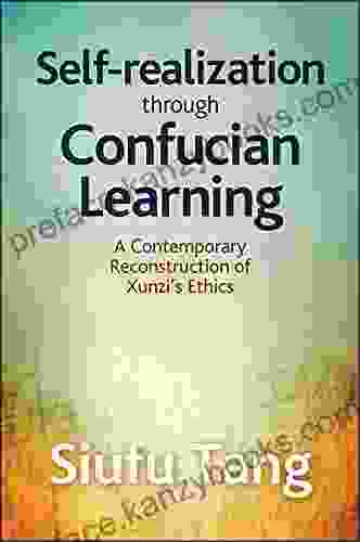 Self Realization Through Confucian Learning: A Contemporary Reconstruction Of Xunzi S Ethics (SUNY In Chinese Philosophy And Culture)