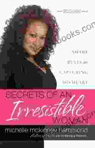 Secrets Of An Irresistible Woman: Smart Rules For Capturing His Heart