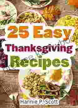 25 Easy Thanksgiving Recipes: Delicious Thanksgiving Recipes Cookbook (Simple and Easy Thanksgiving Recipes)