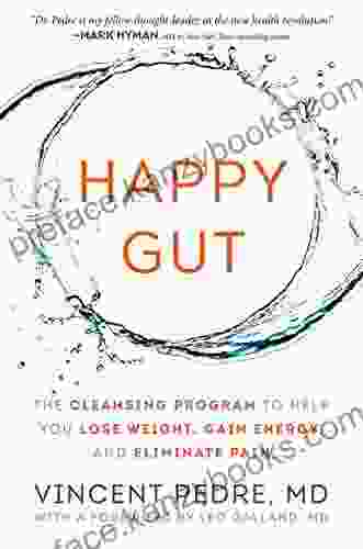 Happy Gut: The Cleansing Program To Help You Lose Weight Gain Energy And Eliminate Pain