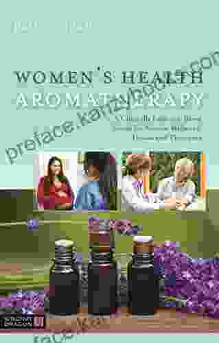 Women S Health Aromatherapy: A Clinically Evidence Based Guide For Nurses Midwives Doulas And Therapists