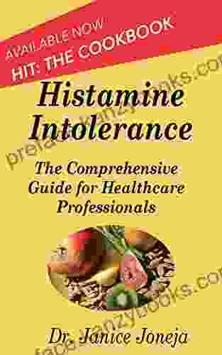 Histamine Intolerance: A Comprehensive Guide For Healthcare Professionals (Comprehensive Guides 1)