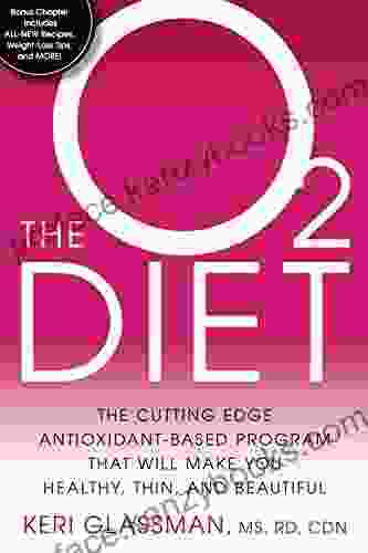 The O2 Diet: The Cutting Edge Antioxidant Based Program That Will Make You Healthy Thin And Beautiful