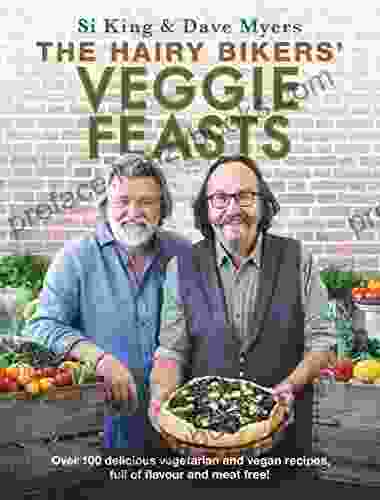 The Hairy Bikers Veggie Feasts: Over 100 delicious vegetarian and vegan recipes full of flavour and meat free