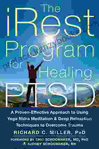 The iRest Program for Healing PTSD: A Proven Effective Approach to Using Yoga Nidra Meditation and Deep Relaxation Techniques to Overcome Trauma