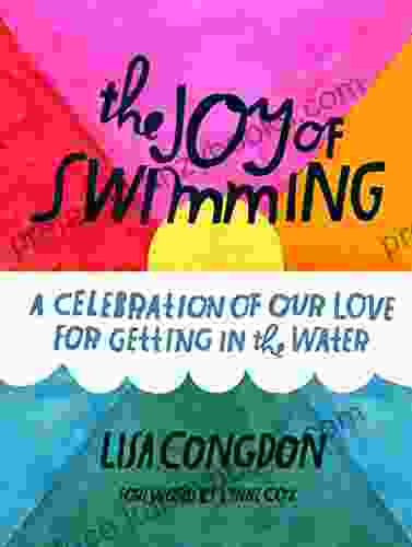 The Joy Of Swimming: A Celebration Of Our Love For Getting In The Water