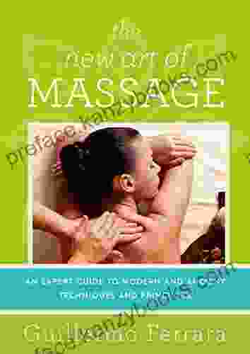 The New Art Of Massage: An Expert Guide To Modern And Ancient Techniques And Principles