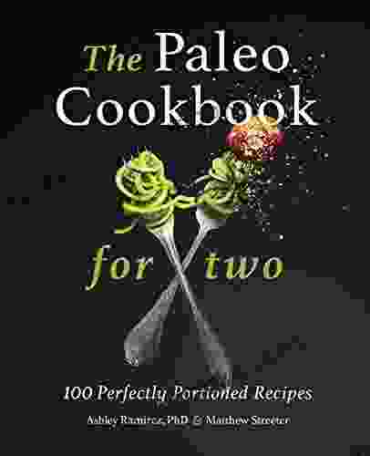 The Paleo Cookbook For Two: 100 Perfectly Portioned Recipes