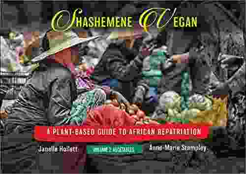 Shashemene Vegan: A Plant Based Guide To African Repatriation Volume 2: Vegetables