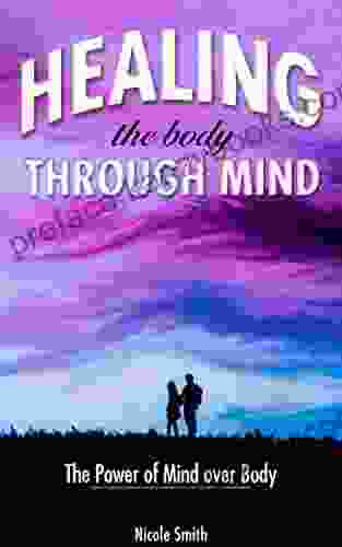 HEALING THE BODY THROUGH MIND: The Power Of Mind Over Body