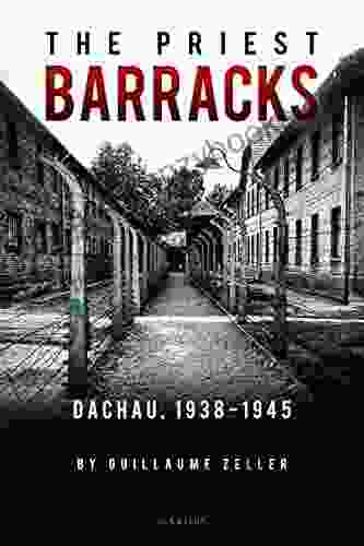 The Priest Barracks: Dachau 1938 1945: Dachau 1938 1945