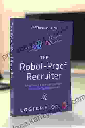 The Robot Proof Recruiter: A Survival Guide For Recruitment And Sourcing Professionals