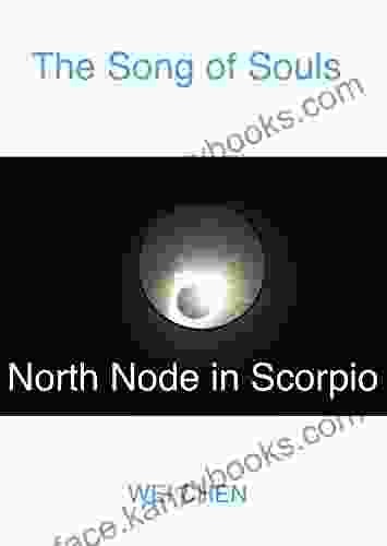 The Song Of Souls North Node Scorpio: Your North Node Sign Your Innermost Pain And Your Magic Cure (North Node Astrology: The Song Of Souls Your North Your Innermost Pain And Your Magic Cure )