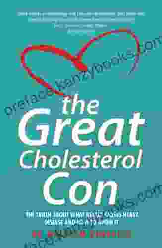 The Great Cholesterol Con: The Truth About What Really Causes Heart Disease And How To Avoid It