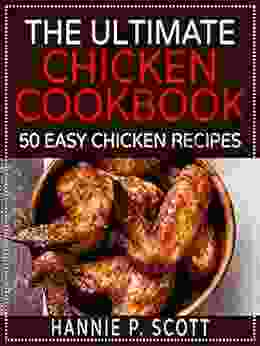 The Ultimate Chicken Cookbook: 50 Easy Chicken Recipes (Fried Chicken Baked Chicken Grilled Chicken And MORE )