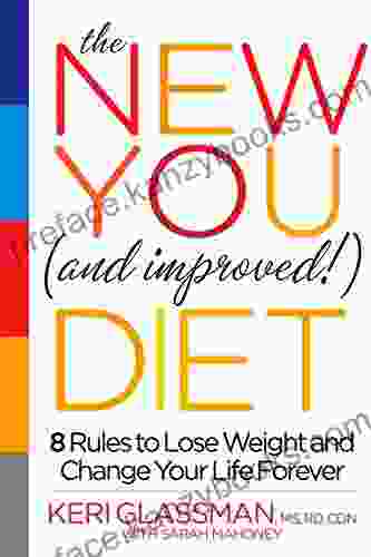 The New You And Improved Diet: 8 Rules To Lose Weight And Change Your Life Forever