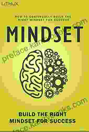 Mindset: Think Positively Habits For Living Life To The Fullest How To Continually Have The Best Mindset Everyday