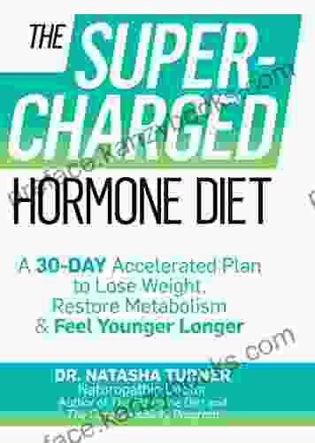 The Supercharged Hormone Diet: A 30 Day Accelerated Plan To Lose Weight Restore Metabolism Feel Younger Longer