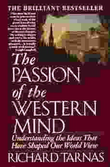 Passion Of The Western Mind: Understanding The Ideas That Have Shaped Our World View