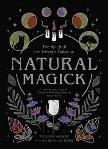 Natural Magick: Discover Your Magick Connect With Your Inner Outer World (The Witch Of The Forest S Guide To )