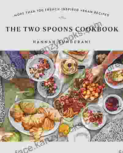 The Two Spoons Cookbook: More Than 100 French Inspired Vegan Recipes