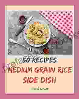 50 Medium Grain Rice Side Dish Recipes: Welcome To Medium Grain Rice Side Dish Cookbook