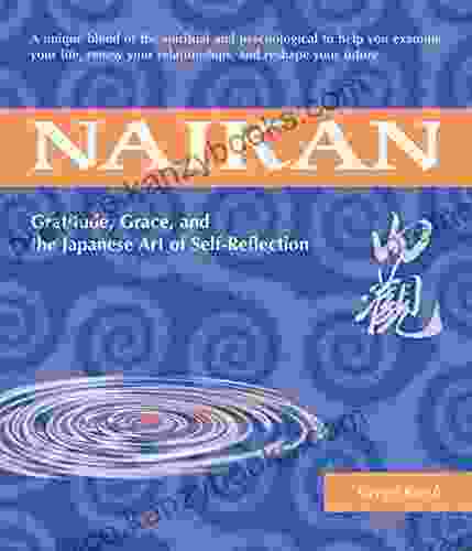 Naikan: Gratitude Grace And The Japanese Art Of Self Reflection