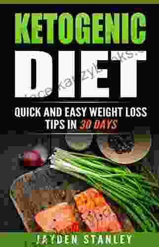 Ketogenic Diet: Quick And Easy Weight Loss Tips With Ketogenic Diet Recipes In 30 Days