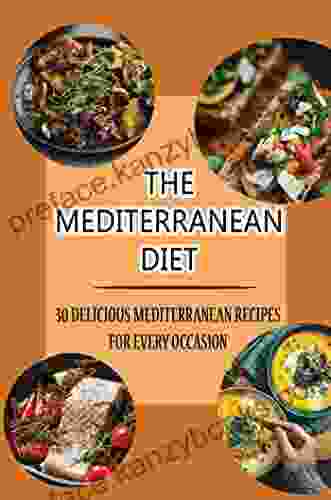 The Mediterranean Diet: 30 Delicious Mediterranean Recipes For Every Occasion