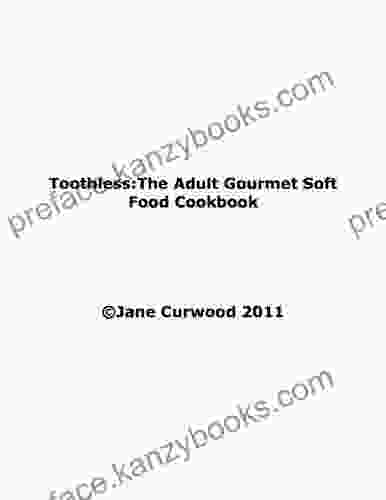 Toothless:The Adult Gourmet Soft Food Cookbook