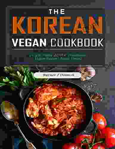 The Korean Vegan Cookbook: Easy to Make 200+ Traditional Vegan Recipes Made Simple