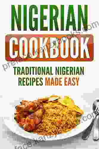 Nigerian Cookbook: Traditional Nigerian Recipes Made Easy